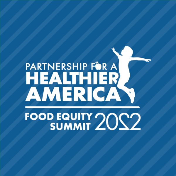 PHA’s Virtual Food Equity Summit 2022 • Partnership For A Healthier America